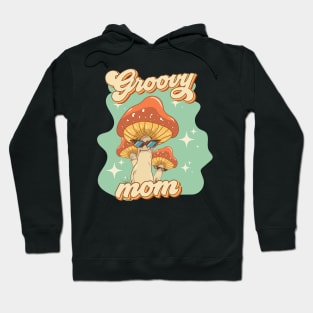 Groovy funny mushrooms psychedelic quote Groovy mom Hoodie